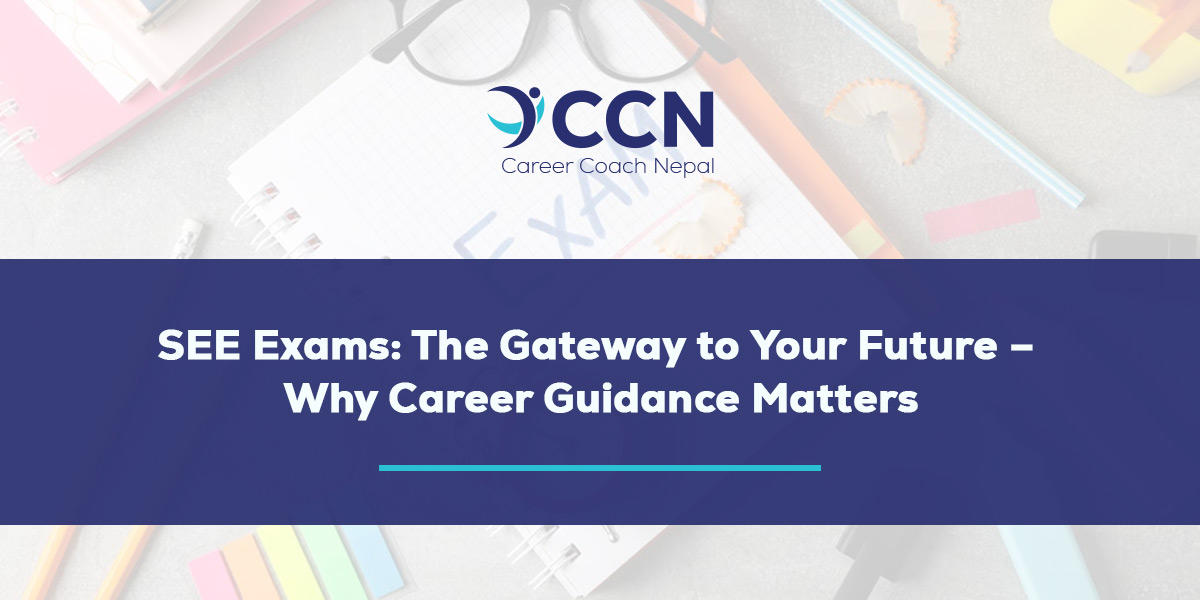 SEE Exams: The Gateway to Your Future – Why Career Guidance Matters